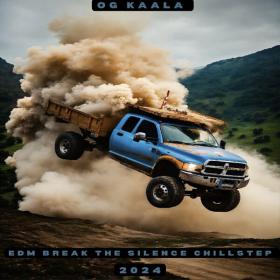 OG KAALA - Edm Break the Silence Chillstep 2024 - 2024 - WEB mp3 320kbps-EICHBAUM