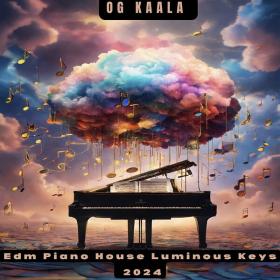 OG KAALA - Edm Piano House Luminous Keys 2024 - 2024 - WEB mp3 320kbps-EICHBAUM