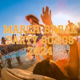 Various Artists - March Break Party Songs 2024 (2024) Mp3 320kbps [PMEDIA] ⭐️