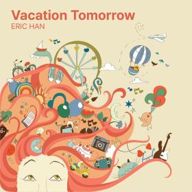 Eric Han - Vacation Tomorrow - 2024 - WEB FLAC 16BITS 44 1KHZ-EICHBAUM