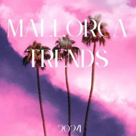 Various Artists - Mallorca Trends – 2024 (2024) Mp3 320kbps [PMEDIA] ⭐️