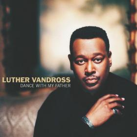 Luther Vandross - Dance With My Father (2003 R&B) [Flac 24-44]