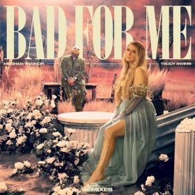 Meghan Trainor Feat  Teddy Swims - Bad For Me (Remixes) (2022 Pop) [Flac 16-44]