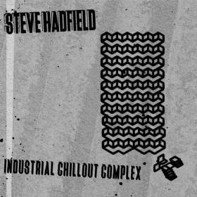 Steve Hadfield - Industrial Chillout Complex - 2024 - WEB FLAC 16BITS 44 1KHZ-EICHBAUM