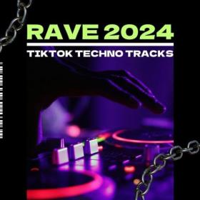 Various Artists - Rave 2024 – TikTok Techno Tracks (2024) Mp3 320kbps [PMEDIA] ⭐️