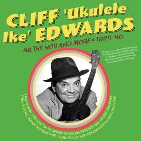 Cliff Ukulele Ike Edwards - All The Hits And More 1924-40 - 2024 - WEB FLAC 16BITS 44 1KHZ-EICHBAUM