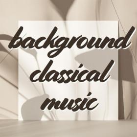 Various Artists - background classical music (2024) Mp3 320kbps [PMEDIA] ⭐️