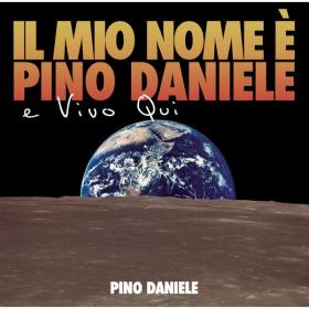 Pino Daniele - Il mio nome e' Pino Daniele e vivo qui (2007 Pop Rock) [Flac 16-44]
