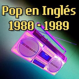 Various Artists - Pop en Inglés 1980 – 1989 (2024) Mp3 320kbps [PMEDIA] ⭐️