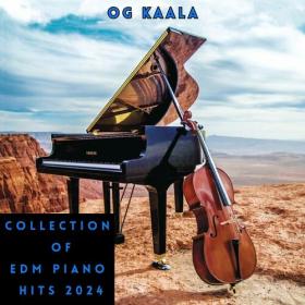 OG KAALA - Collection of Edm Piano Hits 2024 - 2024 - WEB mp3 320kbps-EICHBAUM