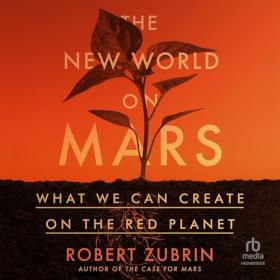 Robert Zubrin - 2024 - The New World on Mars (Science)