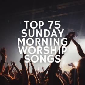 Various Artists - Top 75 Sunday Morning Worship Songs (2024) Mp3 320kbps [PMEDIA] ⭐️