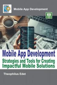 Mobile App Development - Strategies and Tools for Creating Impactful Mobile Solutions