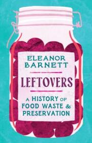 Leftovers - A History of Food Waste and Preservation