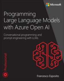 Programming Large Language Models With Azure Open Ai - Conversational Programming and Prompt Engineering With Llms