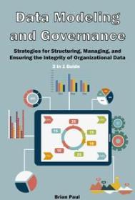 Data Modeling and Governance - 2 in 1 Guide - Strategies for Structuring, Managing