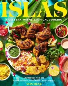 Islas - A Celebration of Tropical Cooking - 125 Recipes from the Indian, Atlantic, and Pacific Ocean Islands (True PDF)