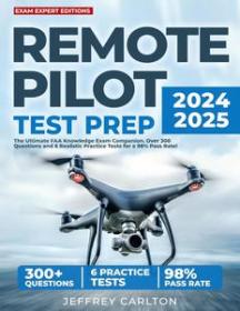 Remote Pilot Test Prep - The Ultimate FAA Knowledge Exam Companion  Over 300 Questions and 6 Realistic Practice Tests