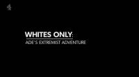 Ch4 Whites Only Ade's Extremist Adventure 1080p HDTV x265 AAC
