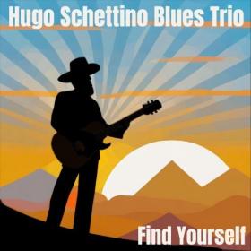 Hugo Schettino Blues Trio - Find Yourself (2024) FLAC 16BITS 44 1KHZ-EICHBAUM