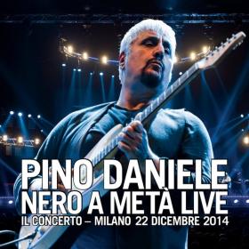 Pino Daniele - Nero a metà live - Il Concerto - Milano, 22 dicembre 2014 [2CD] (2015 Pop) [Flac 16-44]