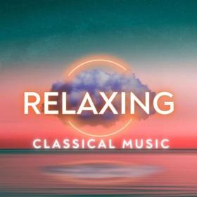 Various Artists - Relaxing Classical Music (2024) Mp3 320kbps [PMEDIA] ⭐️