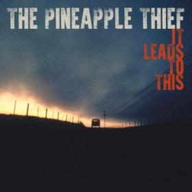 The Pineapple Thief - It Leads To This [Deluxe Edition] (2024) [16Bit-44.1kHz] FLAC [PMEDIA] ⭐️