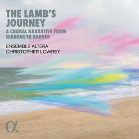 Ensemble Altera - The Lamb's Journey  A Choral Narrative from Gibbons to Barber (2024) [24Bit-96kHz] FLAC [PMEDIA] ⭐️