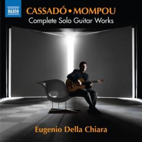 Eugenio Della Chiara - Cassadó & Mompou Complete Guitar Works (2024) [24Bit-96kHz] FLAC [PMEDIA] ⭐️