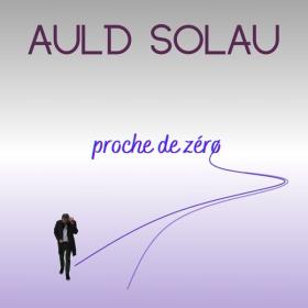 Auld Solau - Proche de zéro - 2024 - WEB FLAC 16BITS 44 1KHZ-EICHBAUM