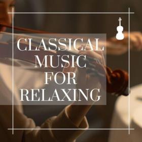 Various Artists - Classical Music for Relaxing (2024) Mp3 320kbps [PMEDIA] ⭐️