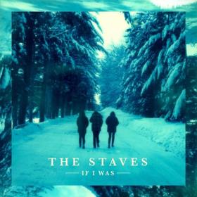 The Staves - If I Was (Deluxe Edition) (2014 Alternativa e indie) [Flac 16-44]