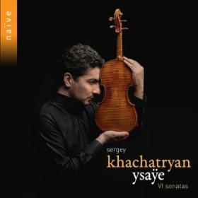 Sergey Khachatryan - Ysaÿe VI Sonatas for Solo Violin Op  27 (2024) [24Bit-96kHz] FLAC [PMEDIA] ⭐️