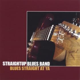 Straightup Blues Band - Blues - Straight At Ya' (2005) - WEB FLAC 16BITS 44 1KHZ-EICHBAUM