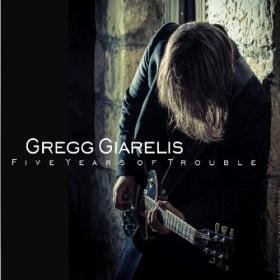 Gregg Giarelis - Five Years of Trouble (2012) - WEB FLAC 16BITS 44 1KHZ-EICHBAUM