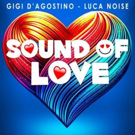 Gigi D'agostino & Luca Noise - Sound of Love (2024 Pop) [Flac 16-44]