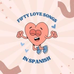 Various Artists - Fifty Love Songs in Spanish (2024) Mp3 320kbps [PMEDIA] ⭐️