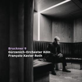 Bruckner - Symphony No  9 - Gurzenich-Orchester Koln, Francois-Xavier Roth (2024) [24-192]