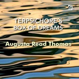 Augusta Read Thomas - Augusta Read Thomas Terpsichore's Box of Dreams (2024) [24Bit-96kHz] FLAC [PMEDIA] ⭐️