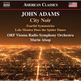ORF Vienna Radio Symphony Orchestra - John Adams City Noir Fearful Symmetries & Lola Montez Does the Spider Dance (2024) [24Bit-96kHz] FLAC [PMEDIA] ⭐️