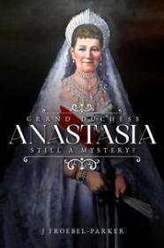 [ CourseWikia com ] Grand Duchess Anastasia - Still a Mystery