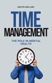 [ CourseWikia com ] Time Management - The Role in Mental Health - Unlock Your Potential - How Well-Managed Time Improves Your Well-being
