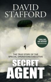 [ CourseWikia com ] Secret Agent the true story of the Special Operations Executive (David Stafford World War II History)
