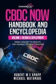 CBDC Now Handbook And Encyclopedia - Volume I - CBDC Design And Deployment