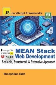 MEAN Stack Web Development - Scalable, Structured, & Extensive Approach (JavaScript Frameworks)