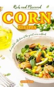 Rich and Flavored Corn Recipes - A complete collection of the great corn recipes