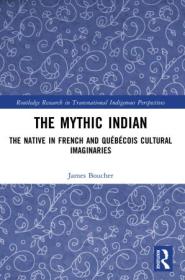 The Mythic Indian - The Native in French and Quebecois Cultural Imaginaries
