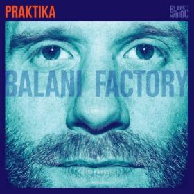 Praktika - Balani Factory (2024) [24Bit-44.1kHz] FLAC [PMEDIA] ⭐️