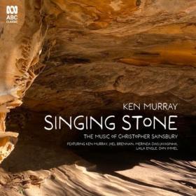 Ken Murray - Singing Stone The Music of Christopher Sainsbury (2024) [24Bit-96kHz] FLAC [PMEDIA] ⭐️