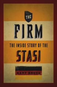 The Firm The Inside Story of the Stasi